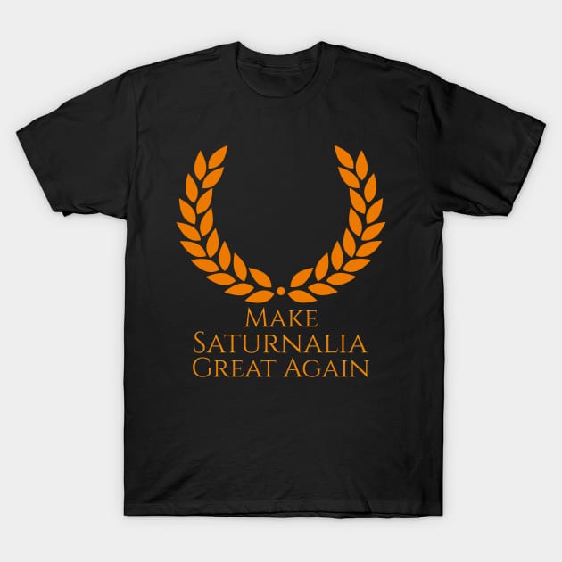 Make Saturnalia Great Again! T-Shirt by Styr Designs